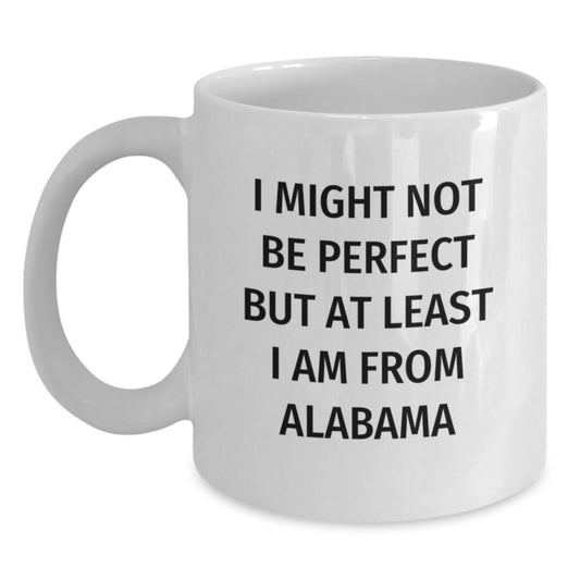 Funny Alabama Gifts for Friends and Family - White Coffee Mug, I Might Not Be Perfect But At Least I Am From Alabama, Graduation Unique Gifts from Alabama, 11oz or 15oz - Main