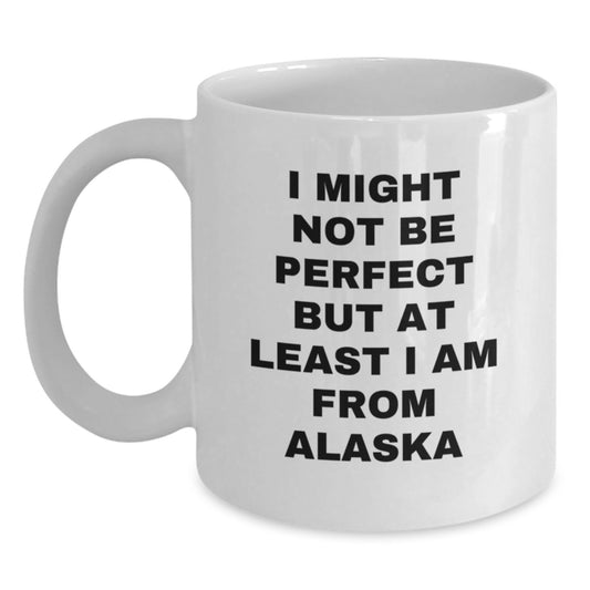 Funny Alaska Gifts for Graduation, Unique White Coffee Mug from Alaska, 'I Might Not Be Perfect But At Least I Am From Alaska' Quote, Gifts from Friends and Family - Main