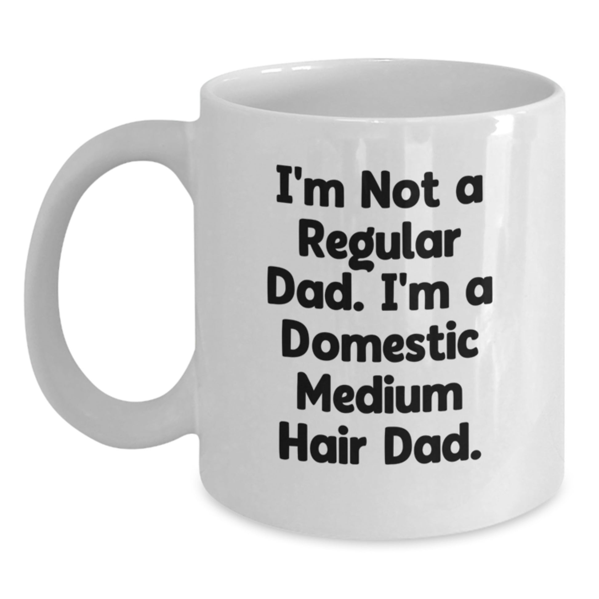 Funny Domestic Medium Hair Cat White Coffee Mugs Gifts from Dad to Grad Domestic Medium Hair Cat - 'I'm Not A Regular Dad. I'm A Domestic Medium Hair Dad.' - Main