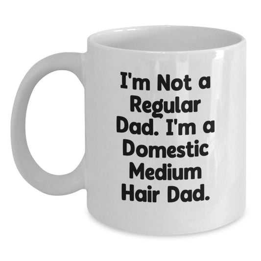 Funny Domestic Medium Hair Cat White Coffee Mugs Gifts from Dad to Grad Domestic Medium Hair Cat - 'I'm Not A Regular Dad. I'm A Domestic Medium Hair Dad.' - Main
