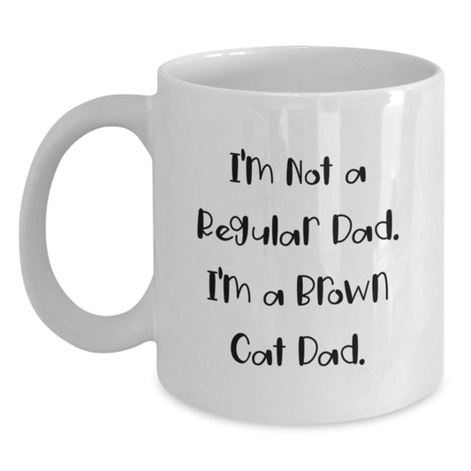 Funny Brown Cat Dad Gifts from Family for Graduation Unique Mugs, White Coffee Mug 'I'm Not A Regular Dad. I'm A Brown Cat Dad.' for Men, Women, or Friends - Main