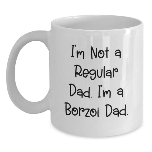 Borzoi Dad White Coffee Mug, Funny Graduation Gifts from Men to Borzoi Dog Lovers, I'm Not A Regular Dad. I'm A Borzoi Dad. - Main