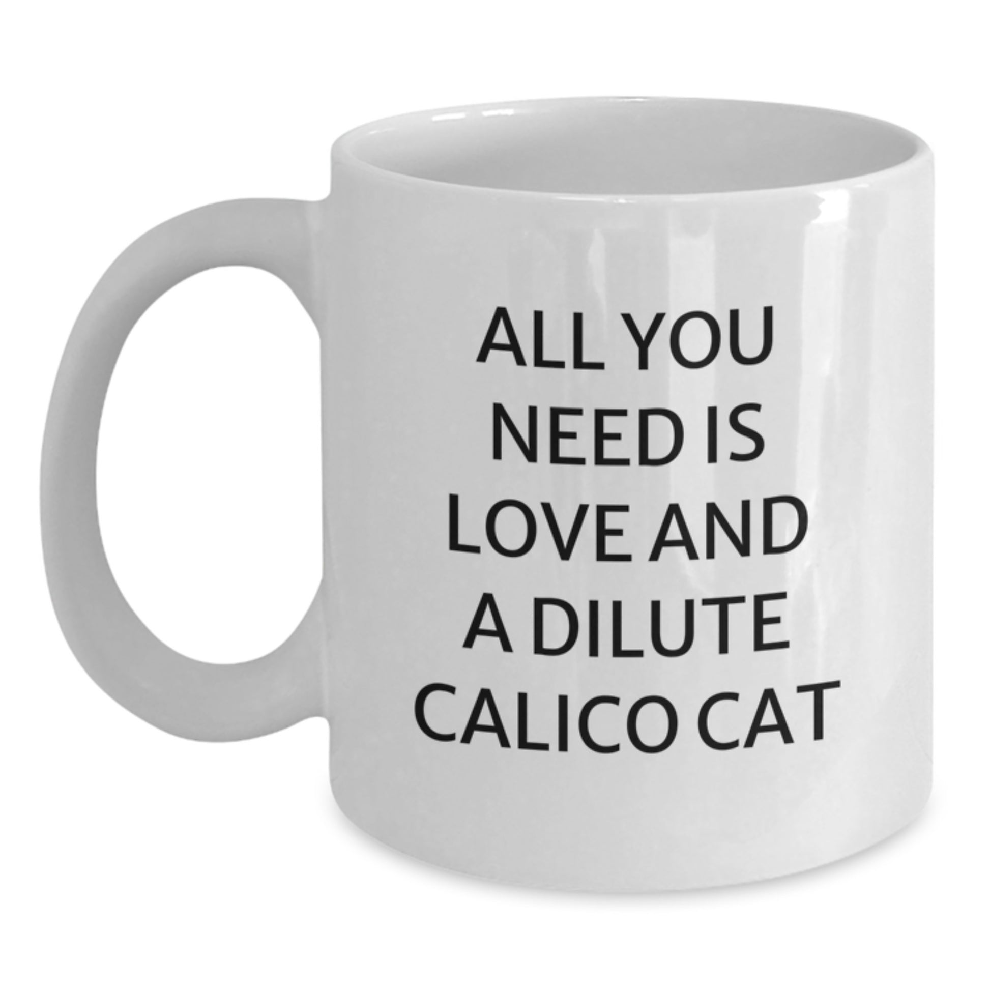 Funny Dilute Calico Cat Gifts for Women, White Coffee Mug with All You Need Is Love And A Dilute Calico Cat Quote, Christmas Unique Gifts from Friends to Family - Main