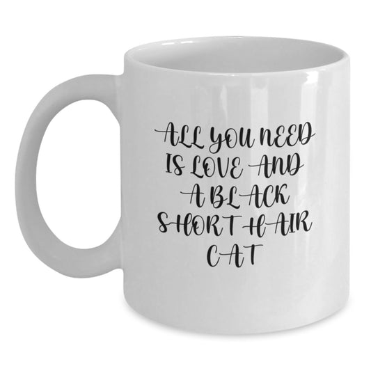 Black Short Hair Cat Lover Gifts from Friends, Christmas Unique Gifts for Men, Women, Family, White Coffee Mug with 'All You Need Is Love And A Black Short Hair Cat' Quote - Main