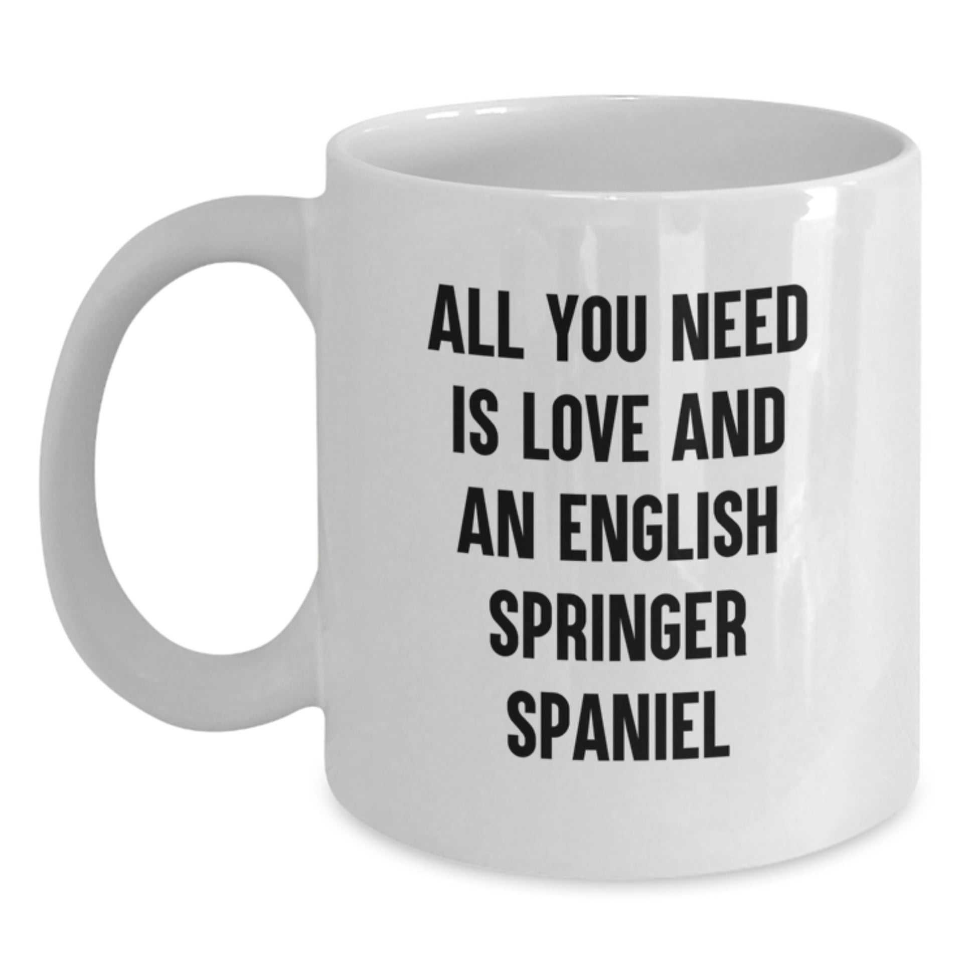 Funny English Springer Spaniel Dog Gifts for Men, Women, or Friends - All You Need Is Love And An English Springer Spaniel - Birthday Unique Gifts from Family, Coworkers, or Friends - Main