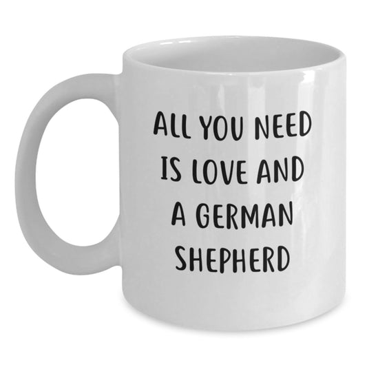 Funny German Shepherd Dog Lovers Gifts From Men To Coworkers - All You Need Is Love And A German Shepherd White Coffee Mug, 11oz or 15oz - Main