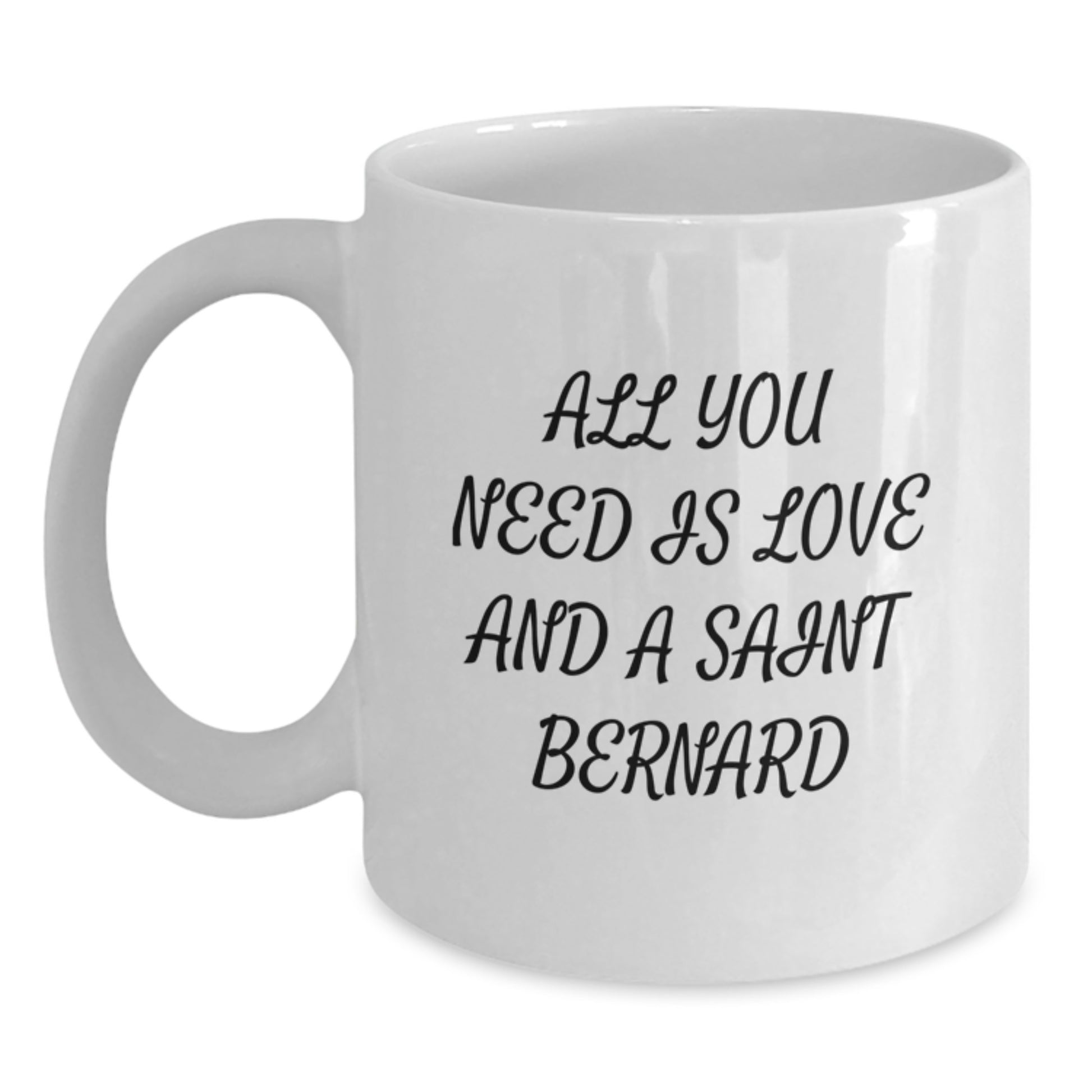 Saint Bernard Dog Lovers Gifts from Friends, Family, or Coworkers - White Coffee Mug Quote 'All You Need Is Love And A Saint Bernard' for Graduation Unique Gifts - Main