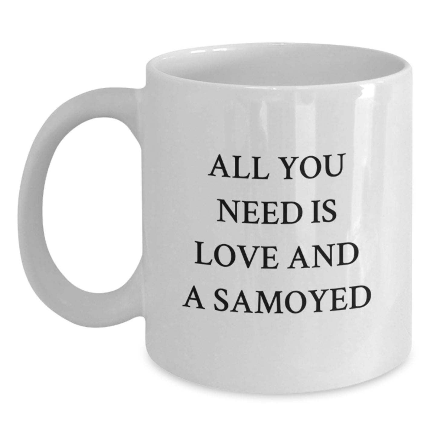 Funny Samoyed Dog Lover Gifts from Men to Friends with White Coffee Mug, All You Need Is Love And A Samoyed, Christmas Unique - Main