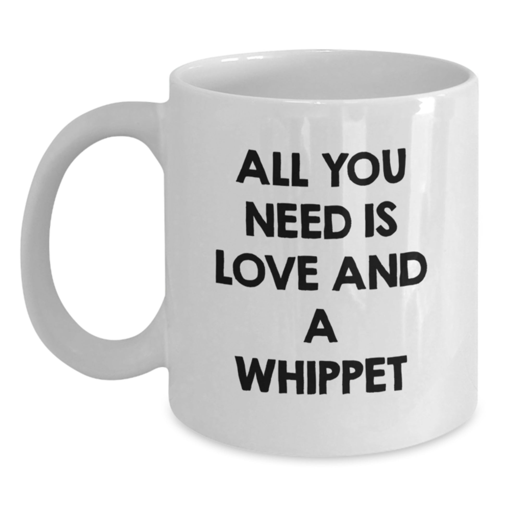 Whippet Dog Lovers Gift, All You Need Is Love And A Whippet, White Coffee Mug, Graduation Unique Gifts from Family to Grad - Main