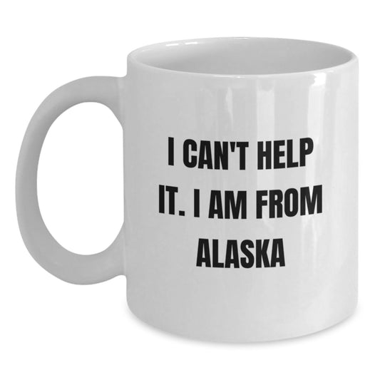 Funny Alaska Quotes Coffee Mug Gifts for Men from Family, Unique Graduation Mugs for Alaska Lovers, I Can't Help It. I Am From Alaska Mugs, White Ceramic 11oz or 15oz - Main