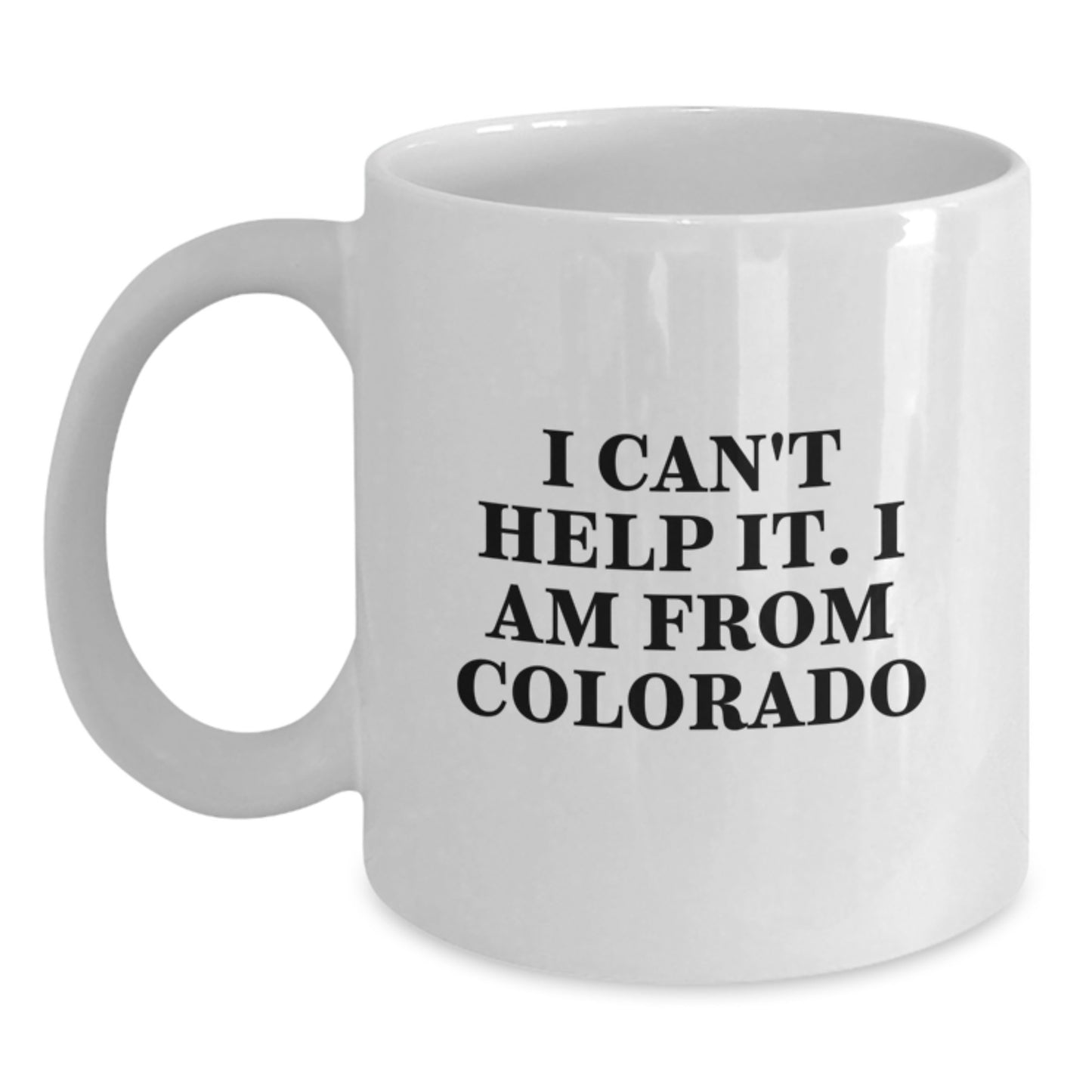 Funny Colorado White Coffee Mug, Gifts from Friends for Colorado Graduation, I Can't Help It. I Am From Colorado - Main