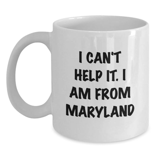 Maryland Proud White Coffee Mug, Gifts from Friends for Maryland, I Can't Help It. I Am From Maryland, Funny Graduation Gift - Main