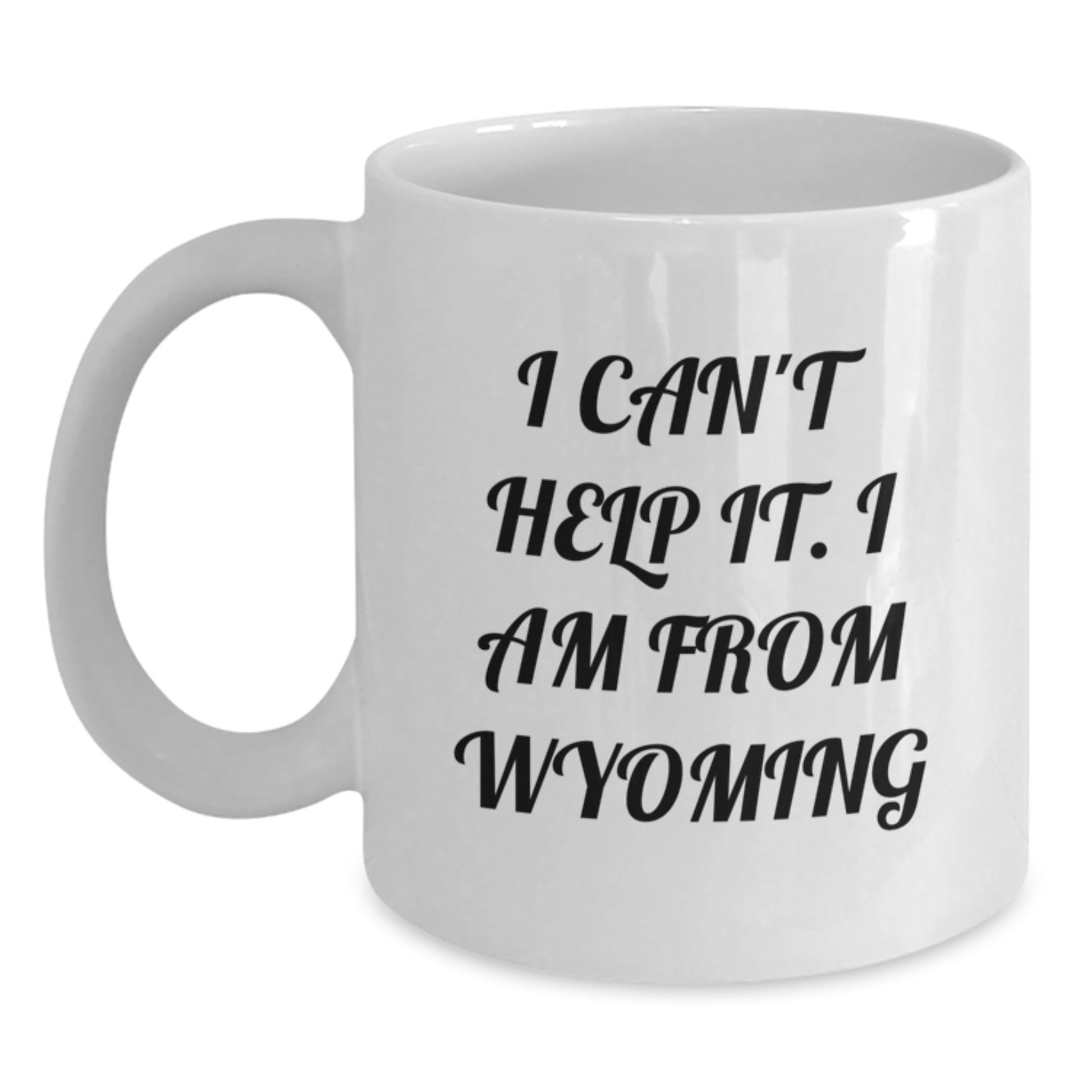 Wyoming Proud Gifts from Friends and Family, Funny White Coffee Mug for Men and Women, 'I Can't Help It. I Am From Wyoming' Quote, 11oz or 15oz Capacity, Ceramic, Microwave and Dishwasher Safe - Main