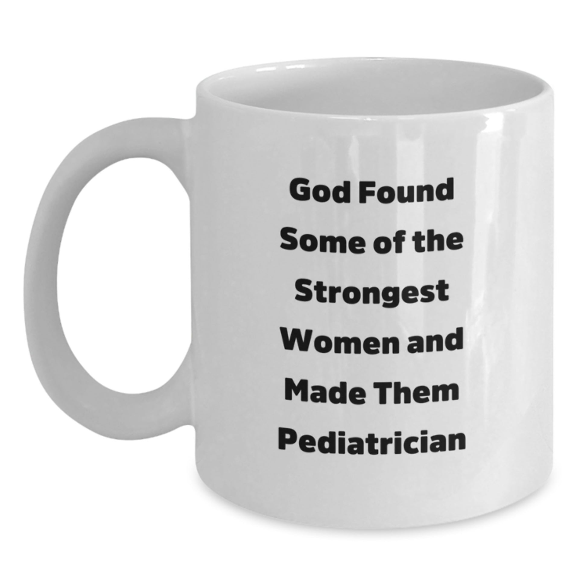 Funny Pediatrician Gifts for Men or Women, White Coffee Mug with Inspirational Quote, Gifts from Family, Perfect Graduation Unique Gifts for Pediatrician Friends - Main