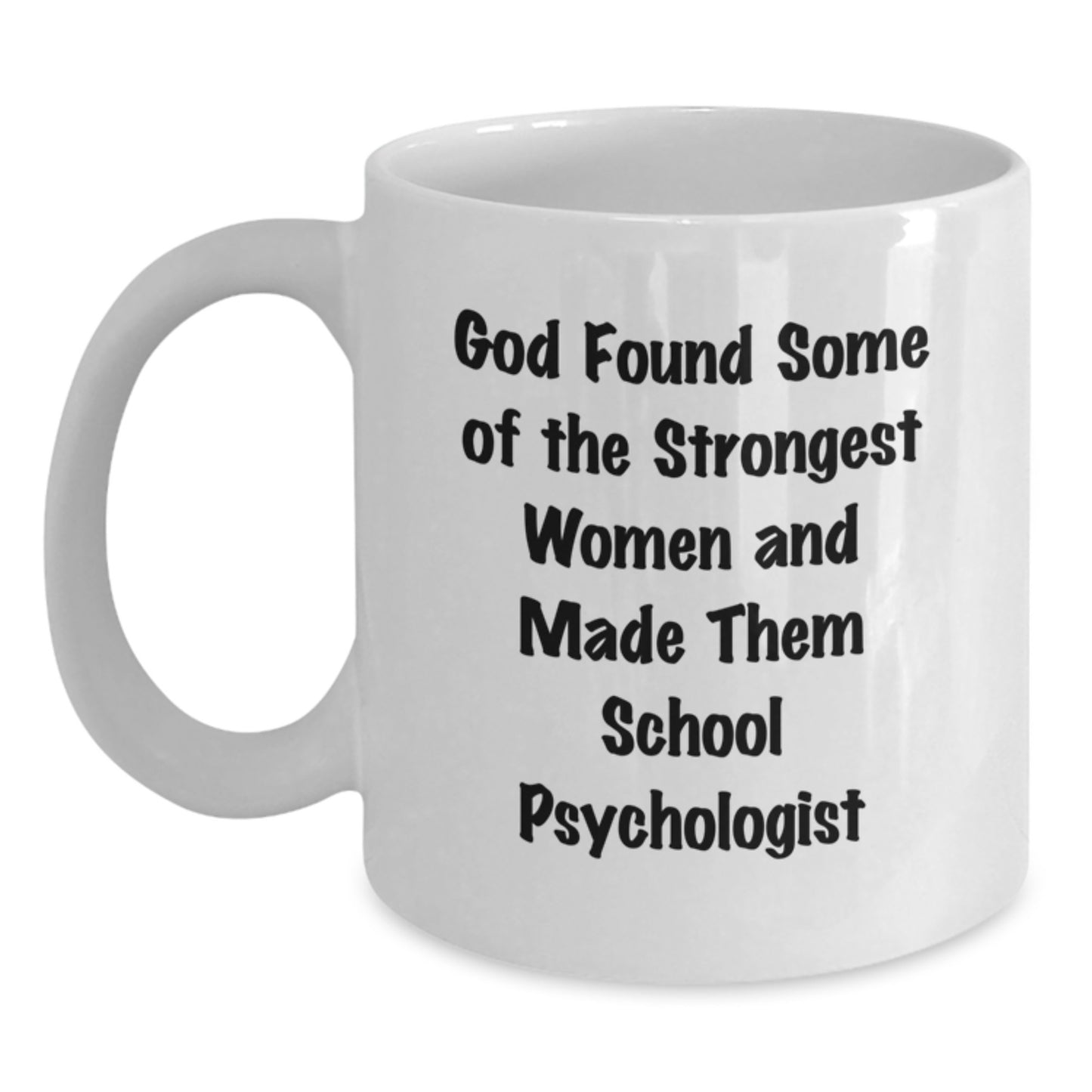 Funny School Psychologist Gifts from Friends for Women - God Found Strong Women and Made Them School Psychologists Quote on White Coffee Mug, Microwave and Dishwasher Safe - Main