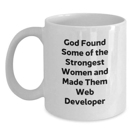 Funny Web Developer Gifts from Friends to Web Developers on Graduation, 'God Found Some Of The Strongest Women And Made Them Web Developer' Quote White Coffee Mug - Main