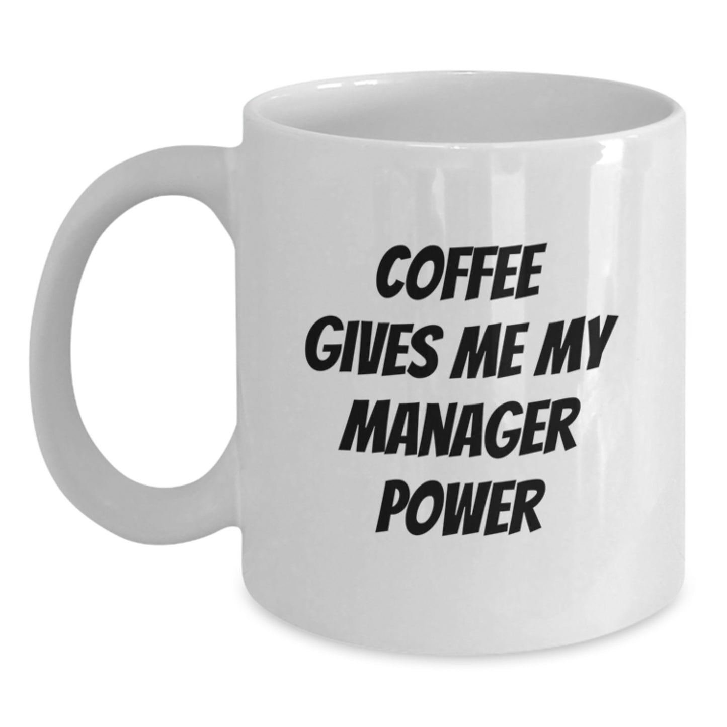 Funny Gifts from Friends for Manager - White Coffee Mug, Coffee Gives Me My Manager Power, Birthday Unique - Main