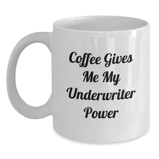 Funny Underwriter Gifts, White Coffee Mug for Underwriter Graduation, 'Coffee Gives Me My Underwriter Power' Quote, Gifts from Friends to Underwriters, Unique Underwriter Gifts for Men or Women - Main
