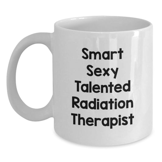Funny Radiation Therapist Gifts from Friends for Graduation - Smart Sexy Talented White Coffee Mug, 11oz or 15oz, Ceramic, Microwave and Dishwasher Safe - Main