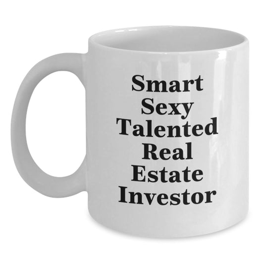 Sexy Real Estate Investor Gifts from Friends for Graduation Unique White Coffee Mugs - 'Smart Sexy Talented Real Estate Investor' Quote - Main
