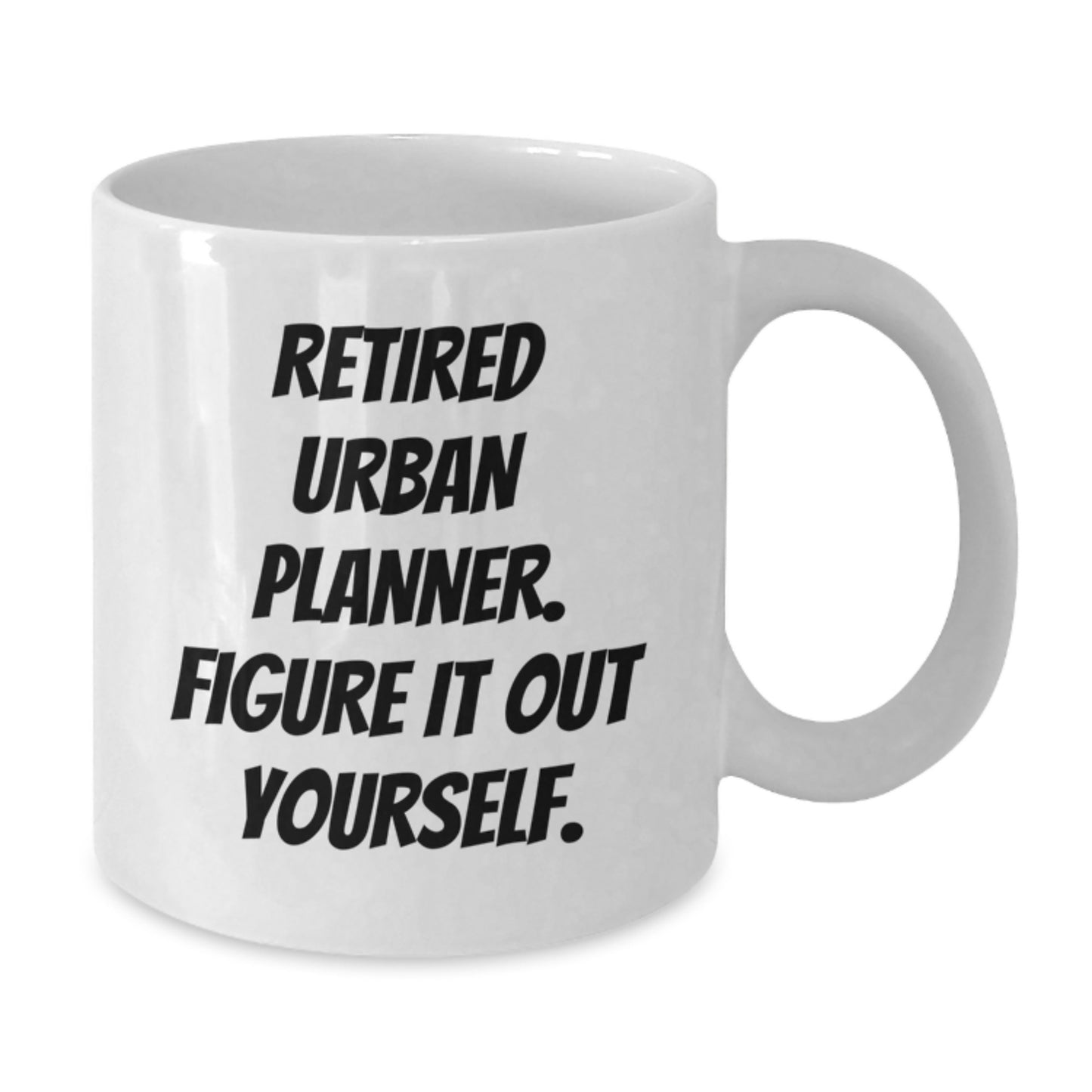 Urban Planner Graduation Gifts from Friends, Funny White Coffee Mug - 'Figure It Out Yourself' - Unique Gifts for Urban Planner - Additional