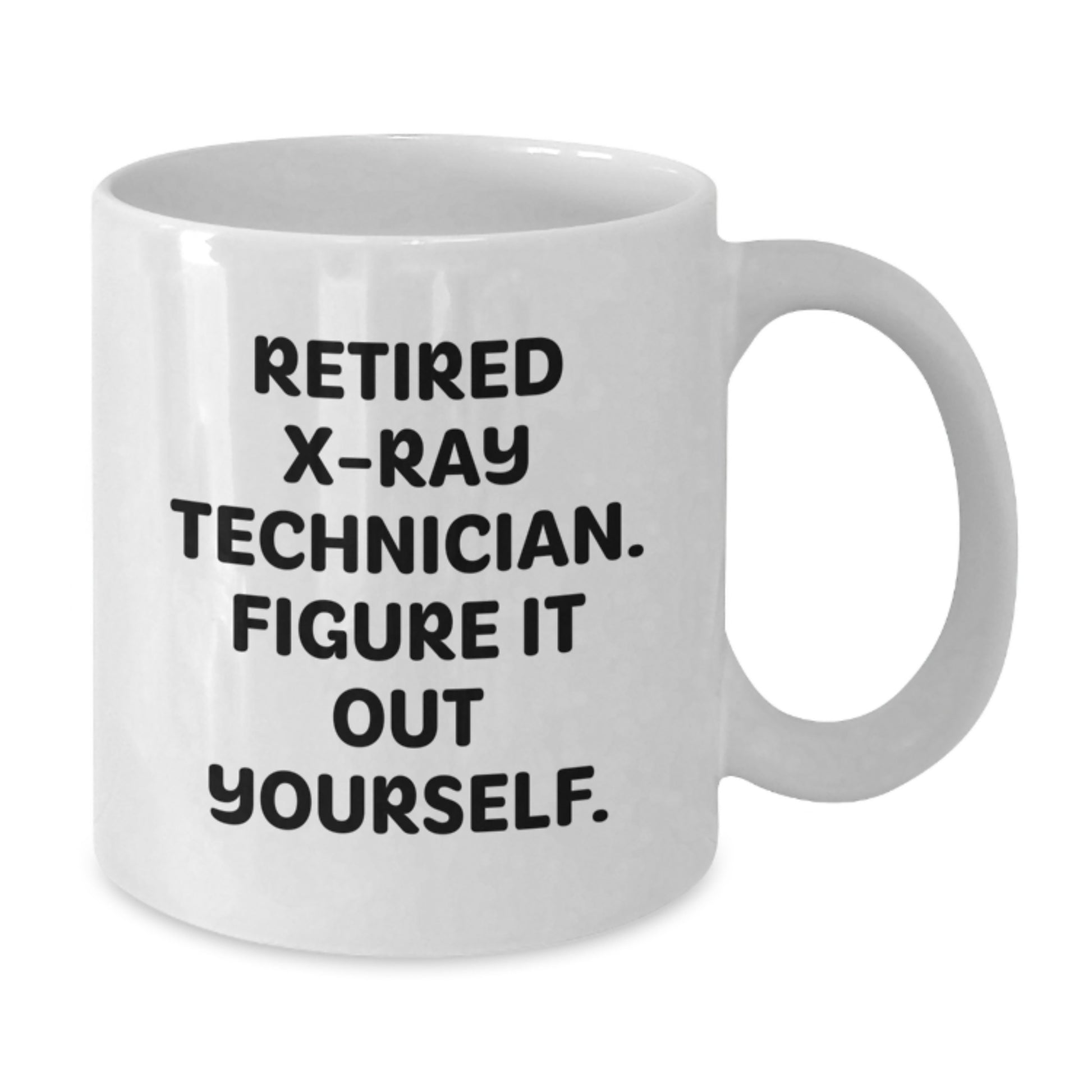 Funny X-Ray Technician Gifts from Friends and Family, White Coffee Mug - 'Figure It Out Yourself' for X-Ray Tech Graduation - Additional