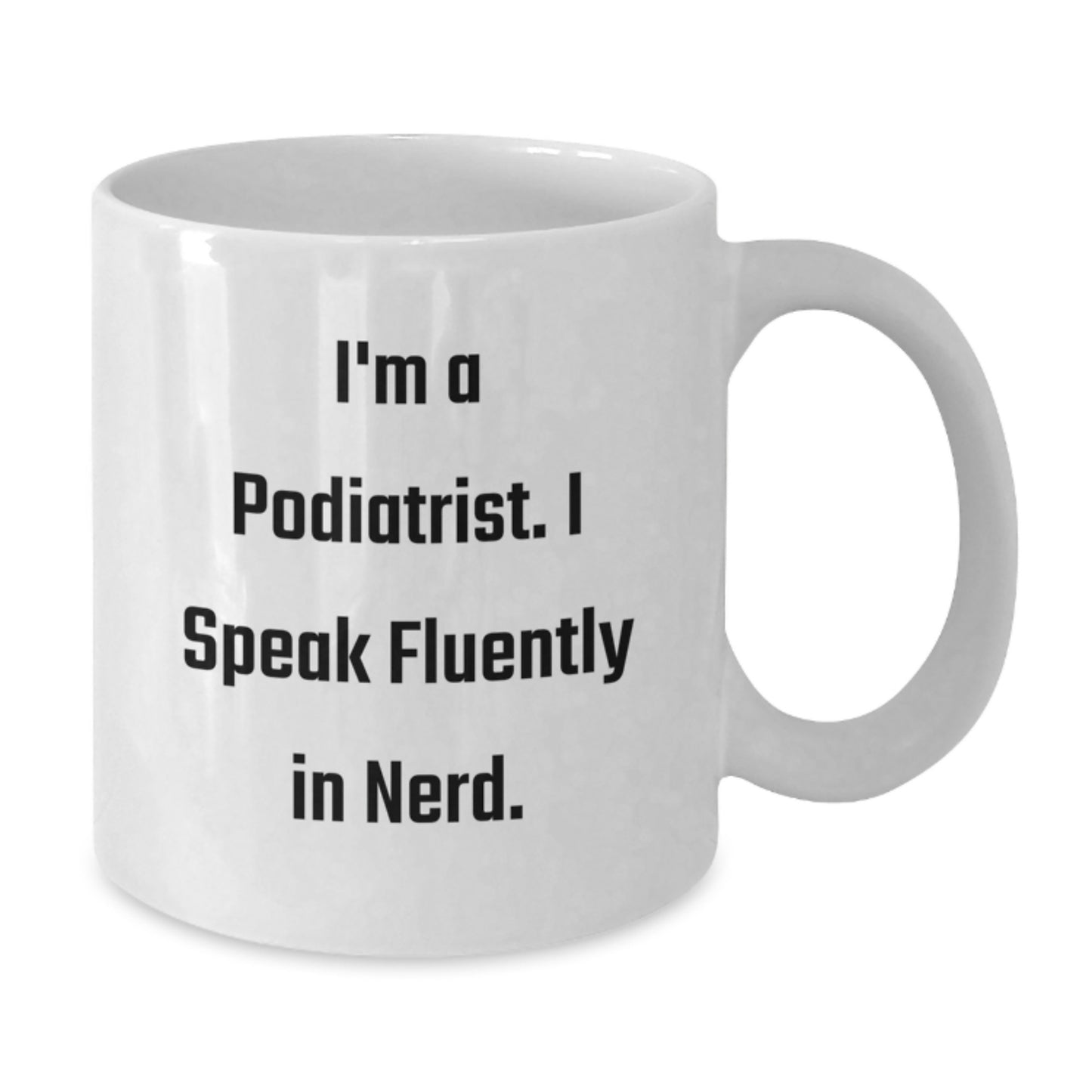 Funny Podiatrist Gifts for Birthday - 'I'm A Podiatrist. I Speak Fluently In genius.' Quote White Coffee Mug for Men or Women from Friends or Coworkers - Additional