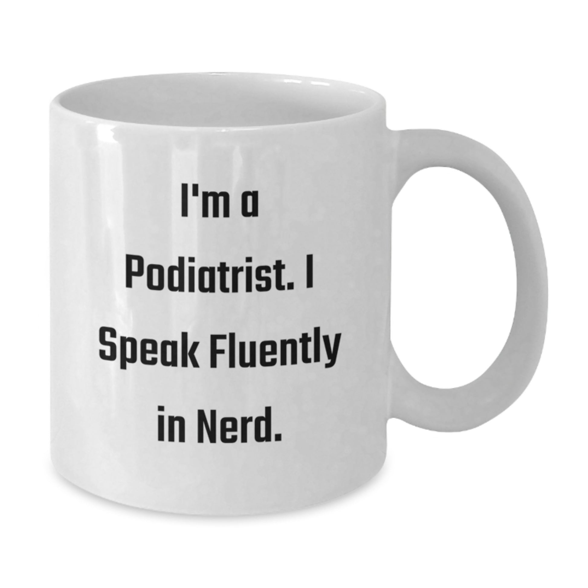 Funny Podiatrist Gifts for Birthday - 'I'm A Podiatrist. I Speak Fluently In genius.' Quote White Coffee Mug for Men or Women from Friends or Coworkers - Additional