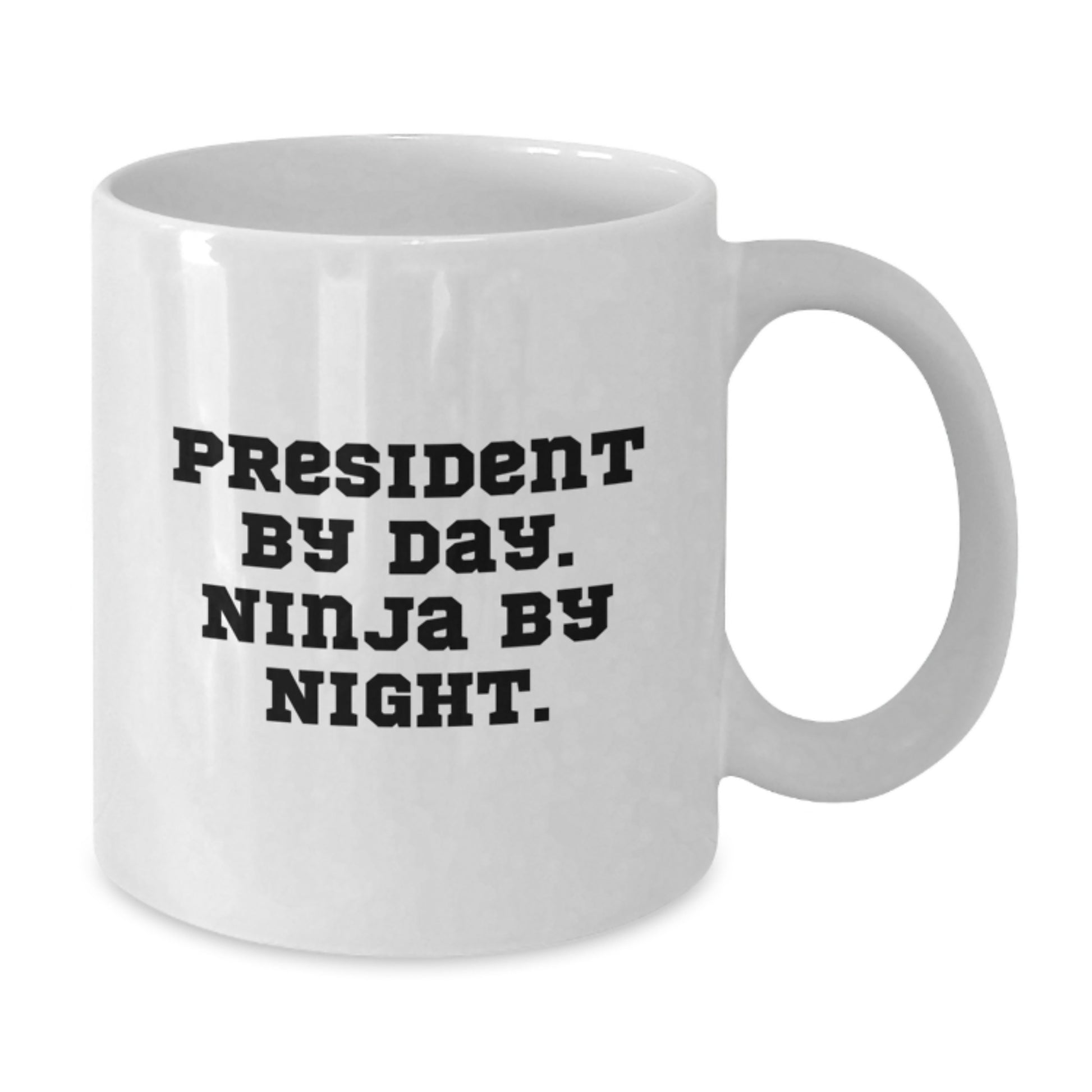 Funny President Gifts from Friends - President By Day, Ninja By Night White Coffee Mug for Birthday - Additional