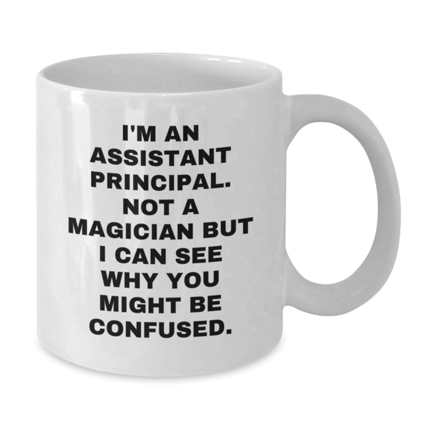 Funny Assistant Principal Gifts - I'm Not A Magician But You'll Be Confused - 11oz or 15oz White Ceramic Coffee Mug from Friends to Assistant Principals on Birthday - Additional