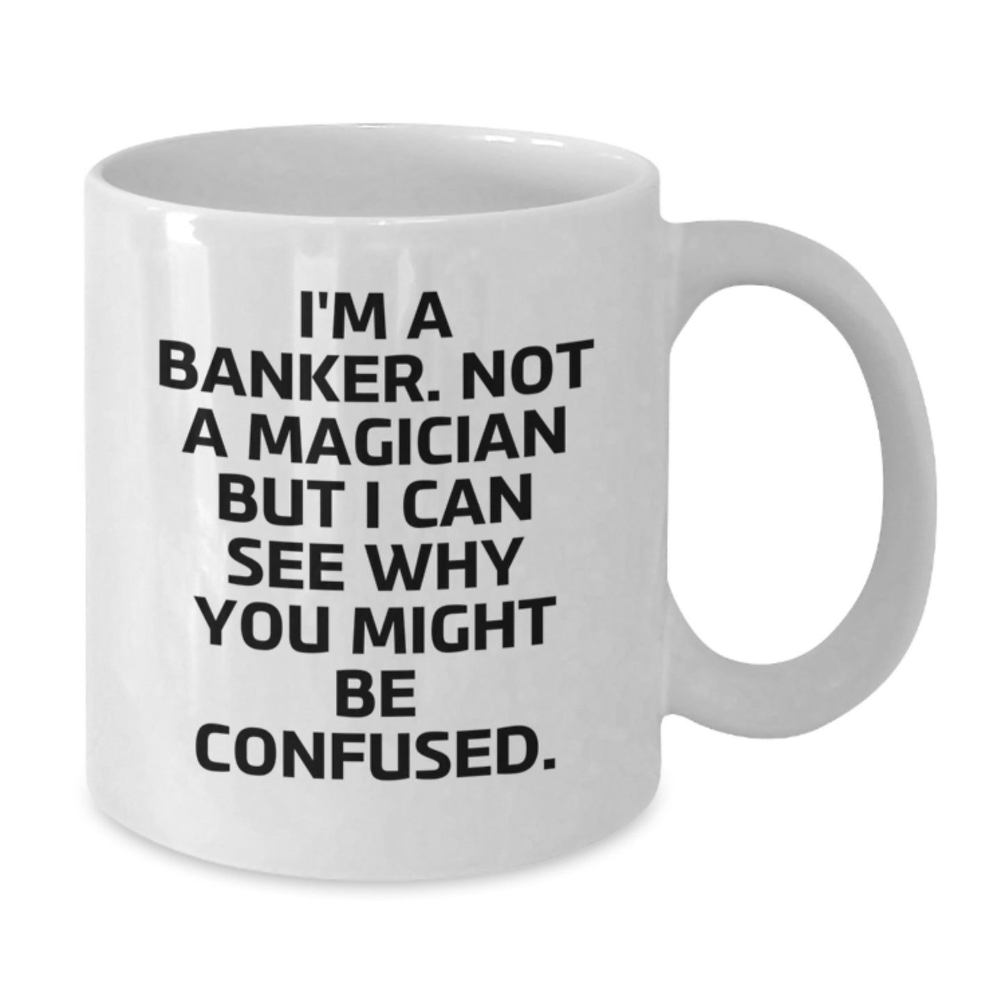Funny Banker Quotes White Coffee Mug, Gifts from Friends, For the Banker You Know, Birthday Unique Presents - Additional