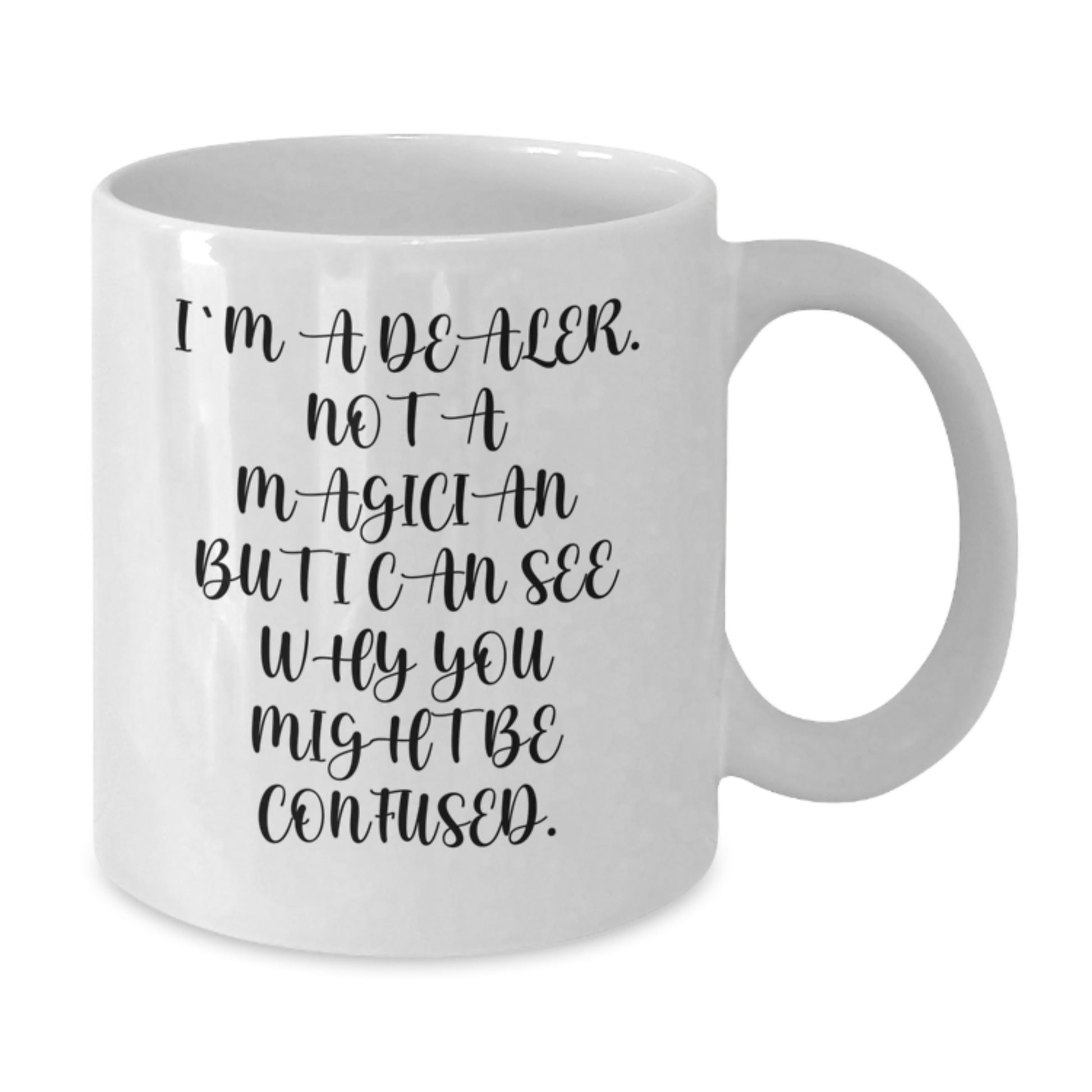 Funny Dealer Gifts from Friends, White Coffee Mug for Dealer, 'I'm A Dealer. Not A Magician...' Quote, Birthday Unique Gifts for Him, Her, or Anyone - Additional
