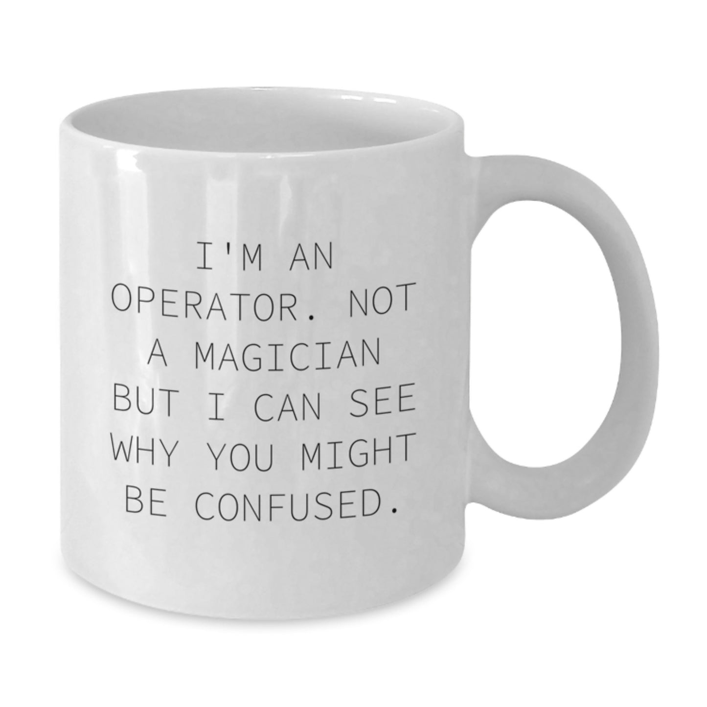 Operator White Coffee Mug, I'm An Operator. Funny Gifts for Operator, Gifts from Friends, Graduation Unique Gifts for Operator - Additional