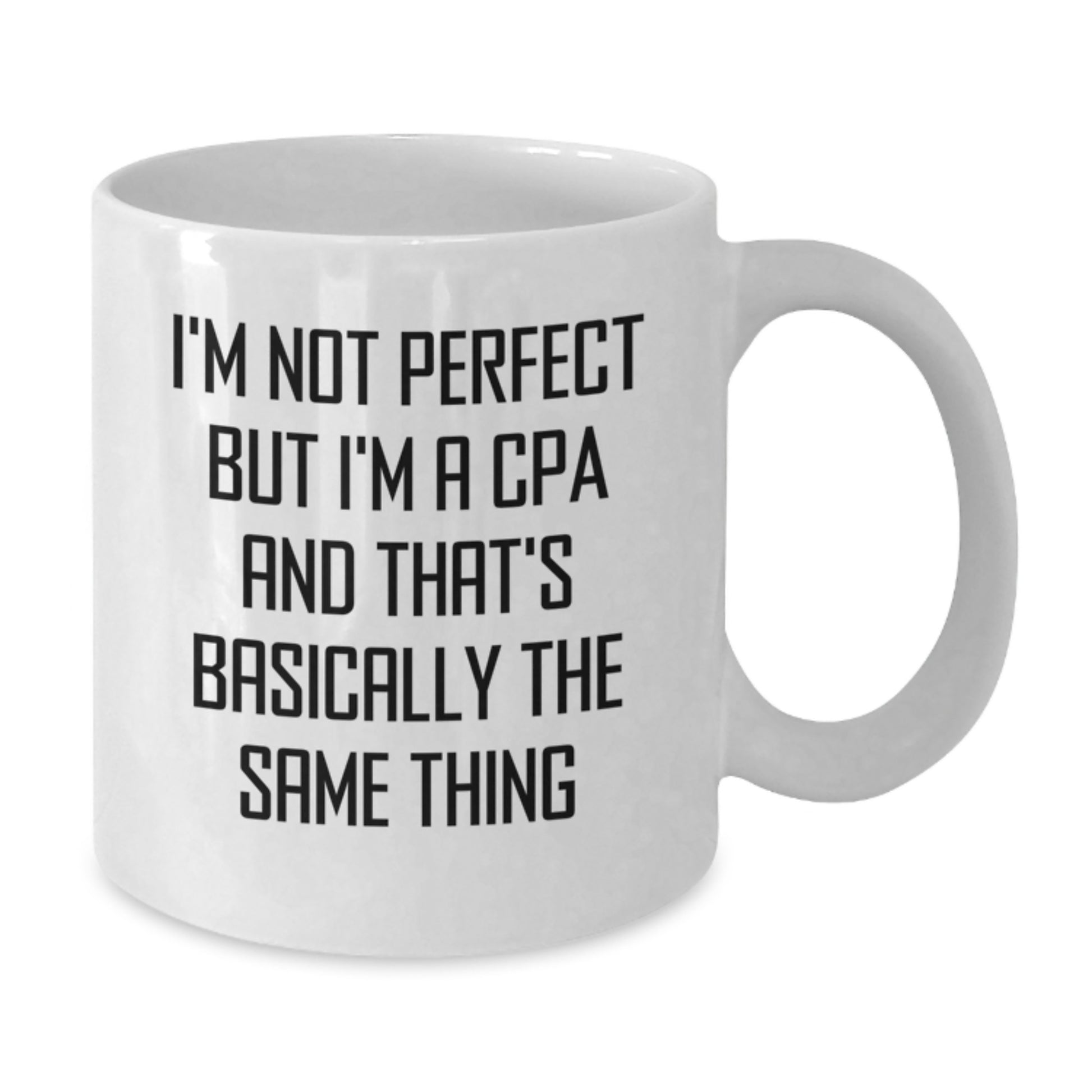 CPA Humor White Coffee Mug Gifts from Men to Friends on Birthday, Funny Quote 'I'm Not Perfect But I'm A Cpa And That's Basically The Same Thing', Unique White Ceramic Mug for CPA Professionals - Additional