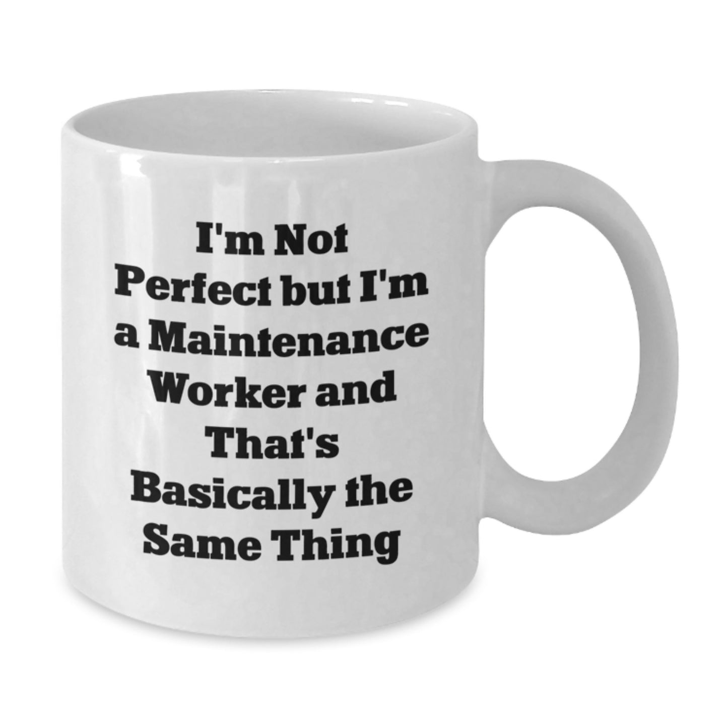 Funny Maintenance Worker Gifts for Him - White Coffee Mug - 'I'm Not Perfect But...' - Additional