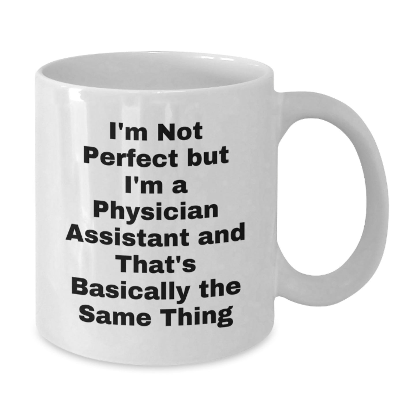 Physician Assistant Humor Funny Quote Gifts from Men to Physician Assistant Friends White Coffee Mug, Perfect Birthday Unique Gift Idea for PA, Unique and Inspirational, 11oz or 15oz - Additional