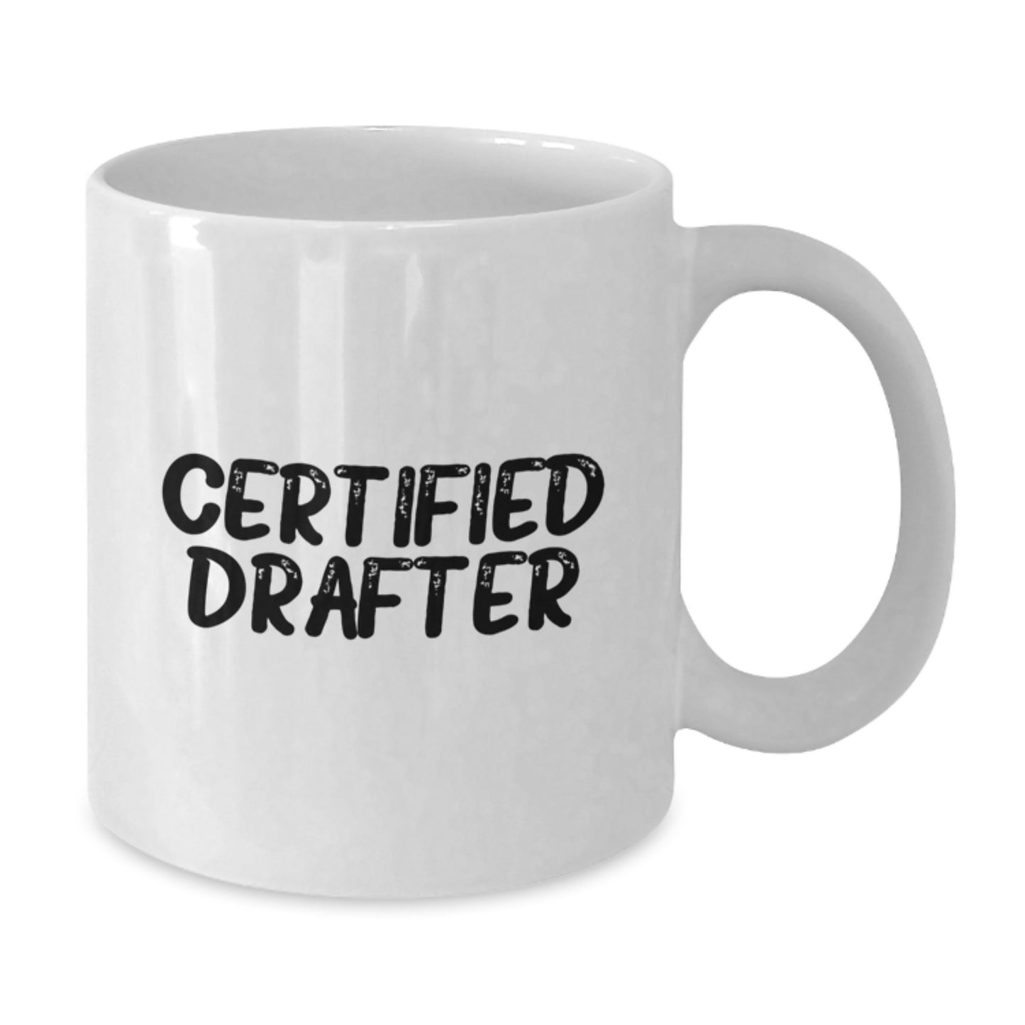 Funny Certified Drafter Gifts from Friends for Graduation Unique White Coffee Mug, 11oz or 15oz Capacity, Ceramic, Microwave, Dishwasher Safe - Additional