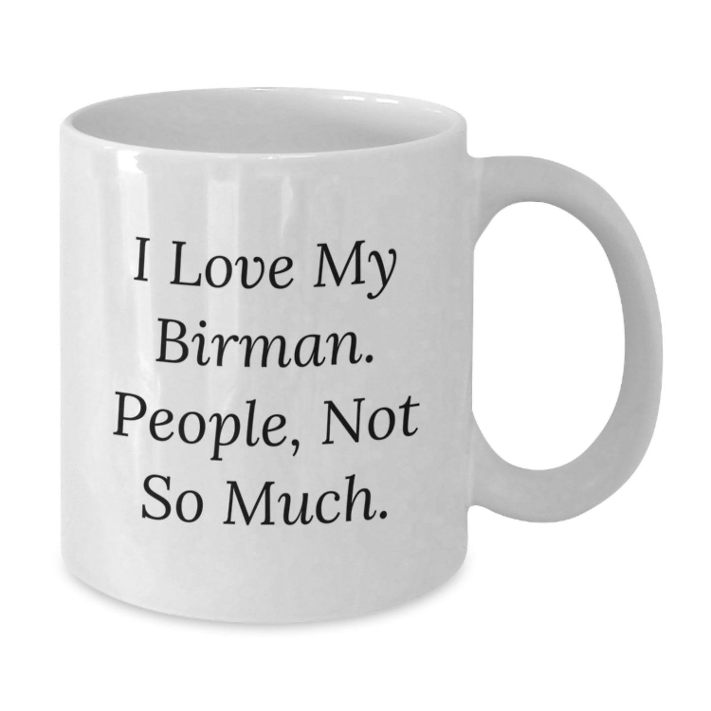 Funny Birman Cat White Coffee Mug Gifts for Men from Friends on Birthday, I Love My Birman. People, Not So Much. Gifts from Family - Additional