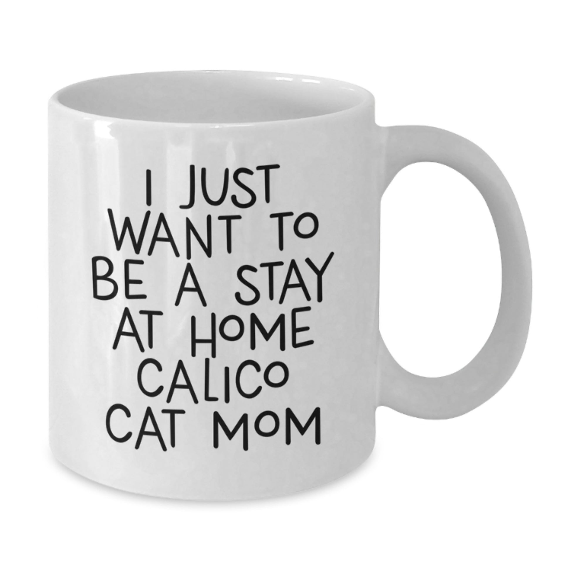 Funny Calico Cat Mom Gifts from Women to Friends for Graduation Unique White Coffee Mugs, 'I Just Want To Be A Stay At Home Calico Cat Mom' Quote - Additional