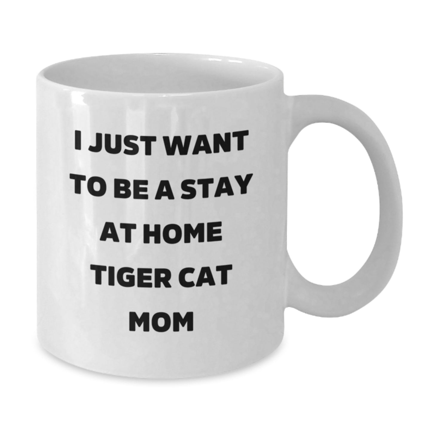Funny Tiger Cat Mom Gifts for Her - I Just Want To Be A Stay At Home Tiger Cat Mom White Coffee Mug, Birthday Unique Gifts from Friends to Family - Additional