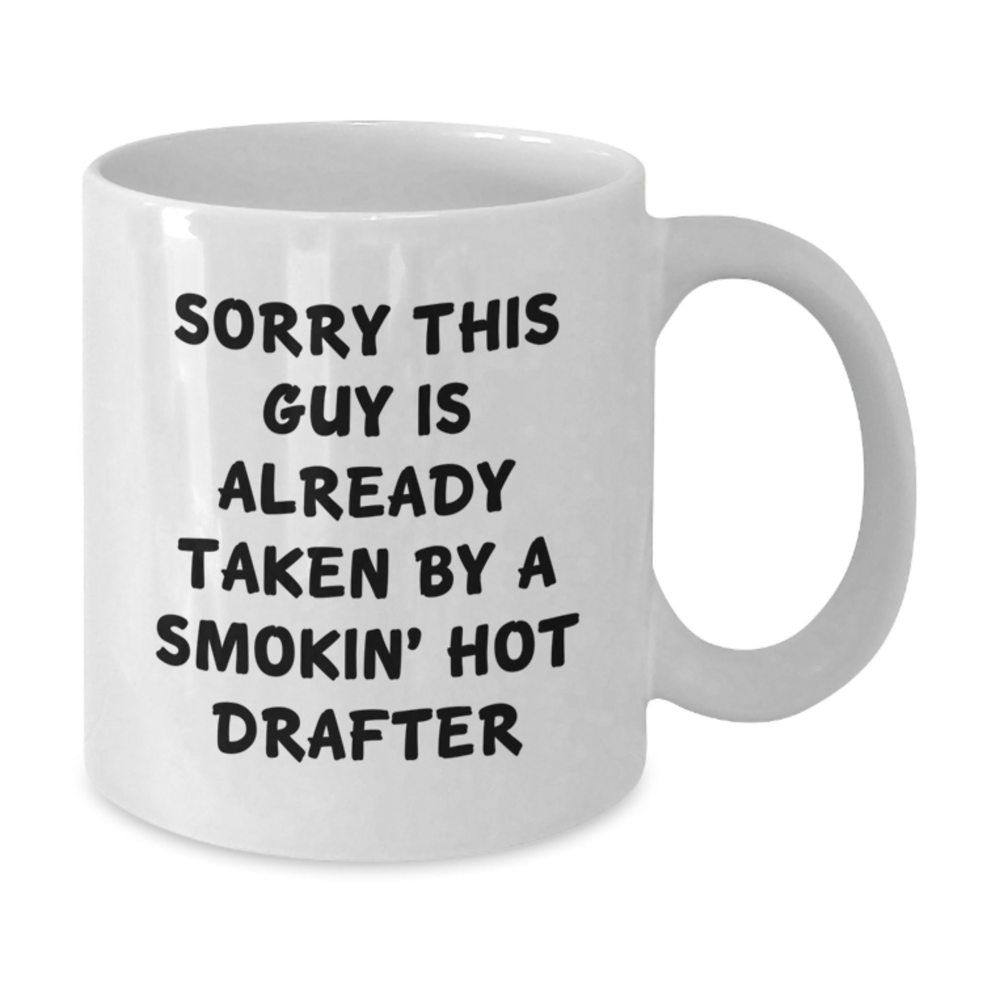 Drafter Humor White Coffee Mug, Funny Gift for Friends, Coworkers, or Family, Sorry This Guy Is Already Taken By A Smokin' Hot Drafter, Graduation Unique Gifts from Men, Women - Additional