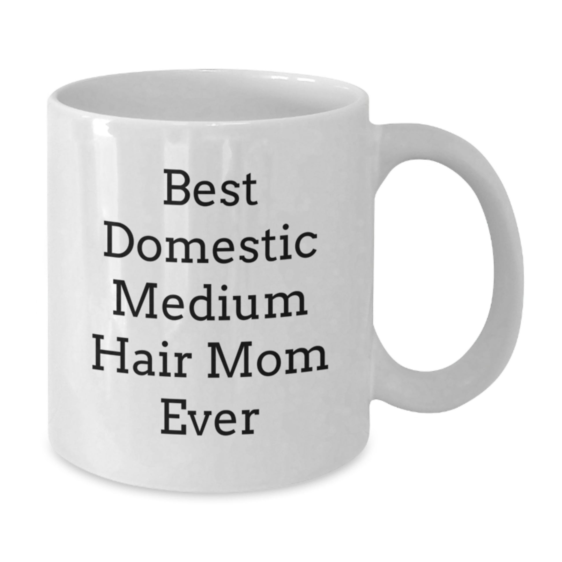 Funny Domestic Medium Hair Gifts for Mom Ever - White Coffee Mug, Birthday Unique Gifts from Men to Family - Additional