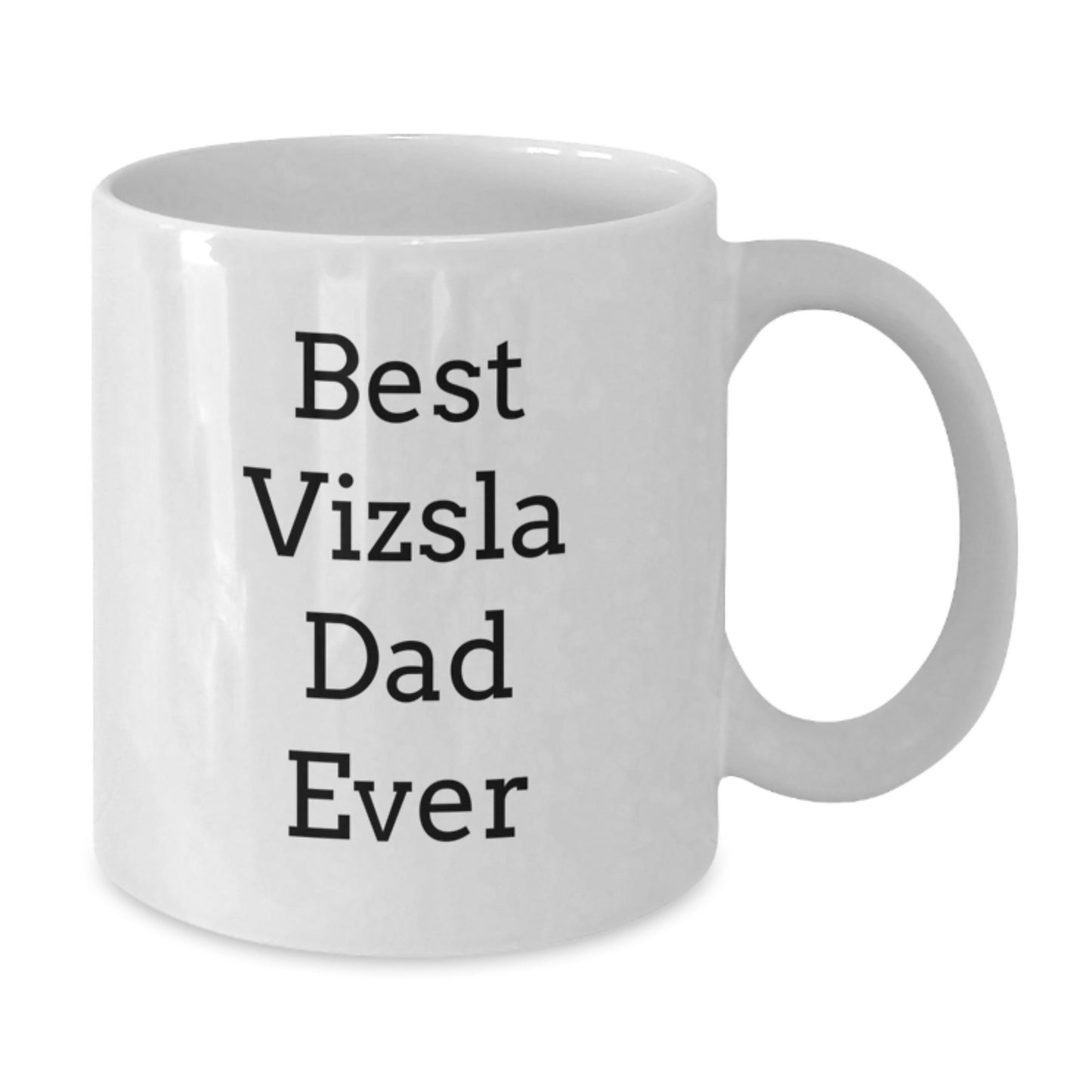 Funny Vizsla Dog Dad Gifts from Men to Vizsla Dog Lovers on Birthday, Best Vizsla Dad Ever White Coffee Mug, 11oz or 15oz Ceramic - Additional