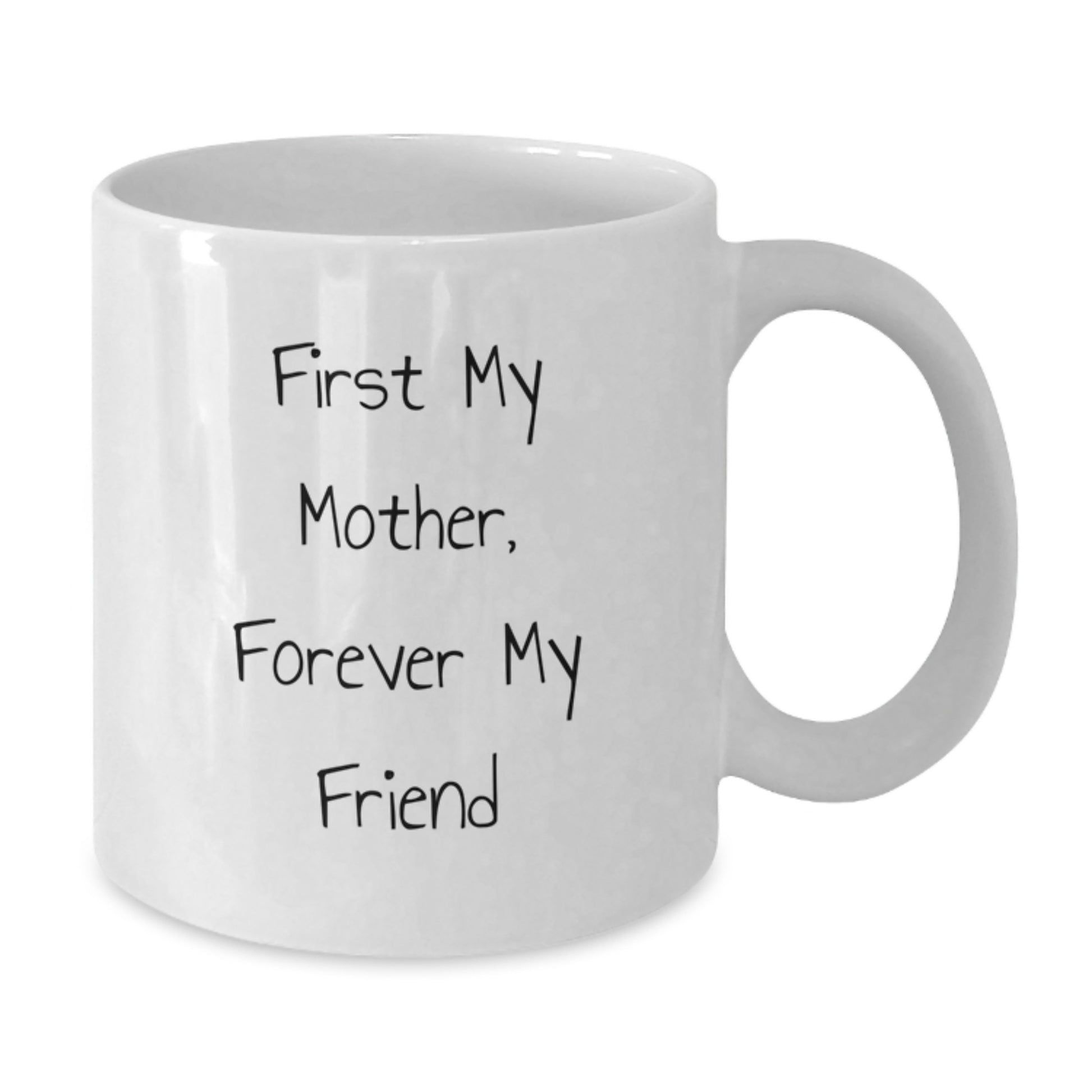 Funny Mother White Coffee Mug, 'First My Mother, Forever My Friend' - Gift for Her from Family, Graduation Unique Gifts - Additional