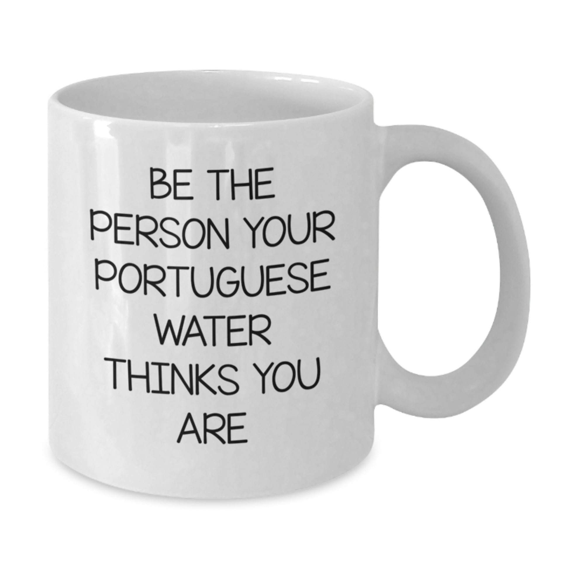 Funny Portuguese Water Dog Gifts for Men from Friends - Be The Person Your Portuguese Water Thinks You Are Quote on White Coffee Mug, 11oz or 15oz Capacity, Microwave and Dishwasher Safe - Additional