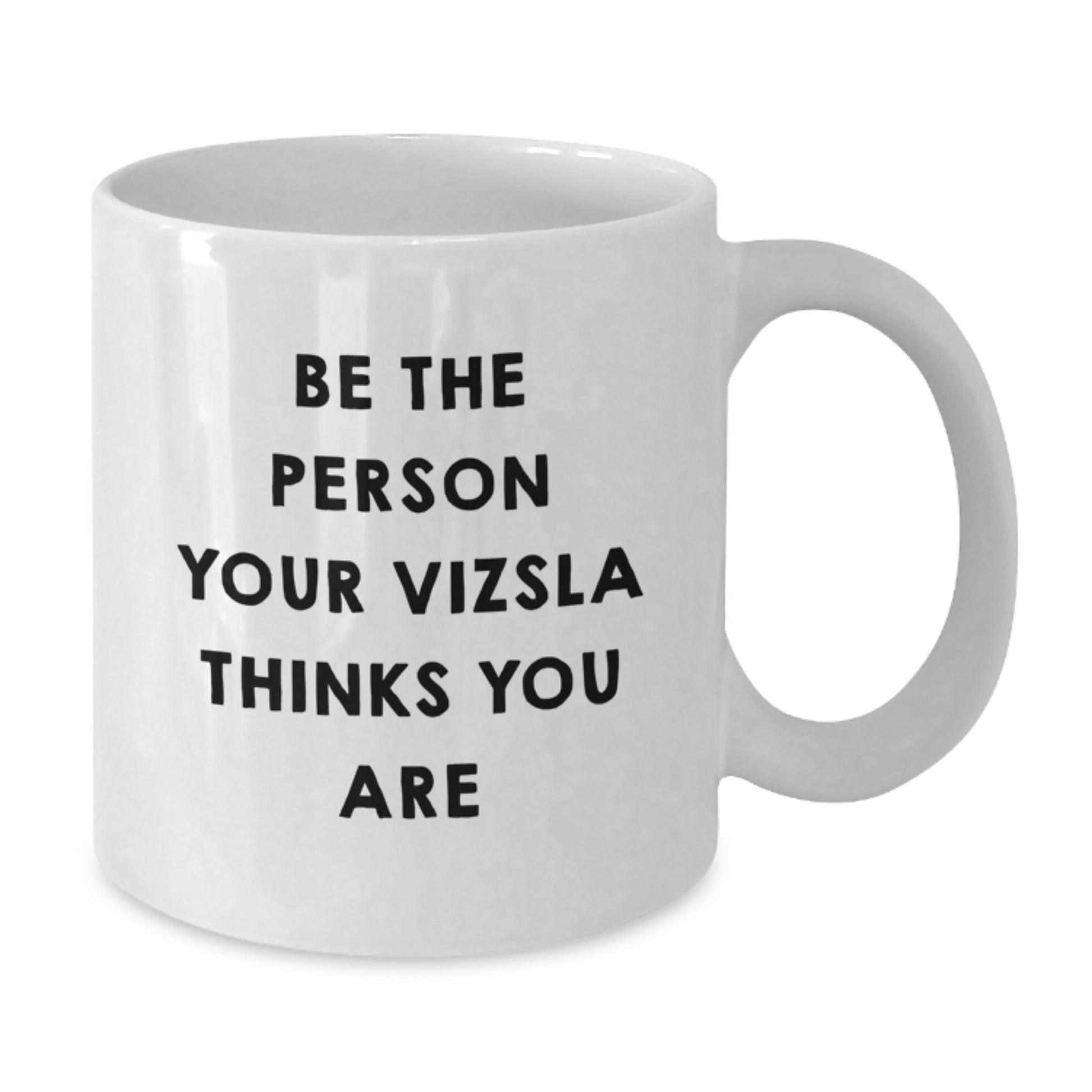 Vizsla Dog Gifts, Funny White Coffee Mugs, Be The Person Your Vizsla Thinks You Are, Gifts from Friends for Vizsla Dog Lovers, Birthday Unique Presents - Additional