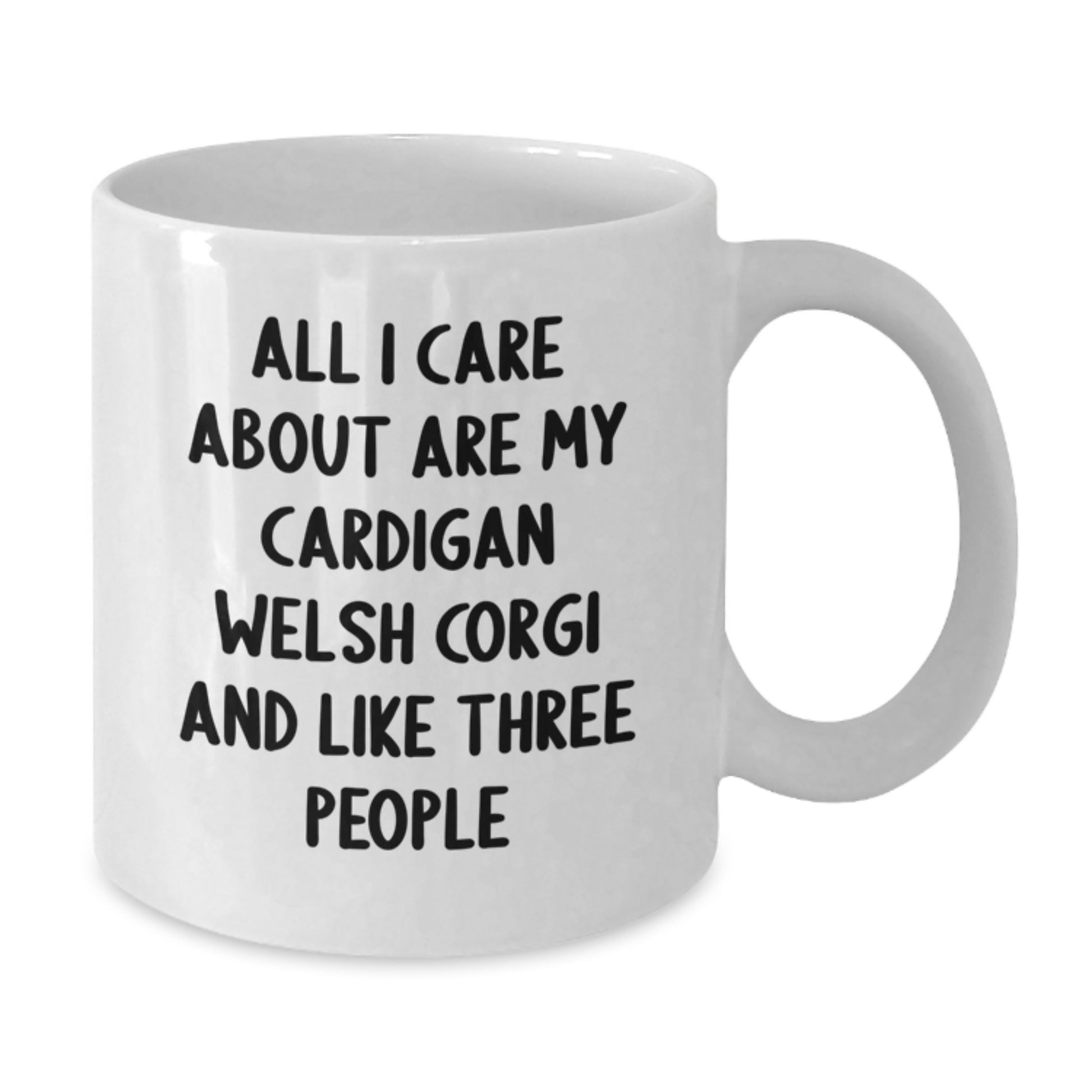 Funny Cardigan Welsh Corgi Dog Gifts from Friends for Men Birthday Unique White Coffee Mug - All I Care About Are My Cardigan Welsh Corgi And Like Three People - Additional