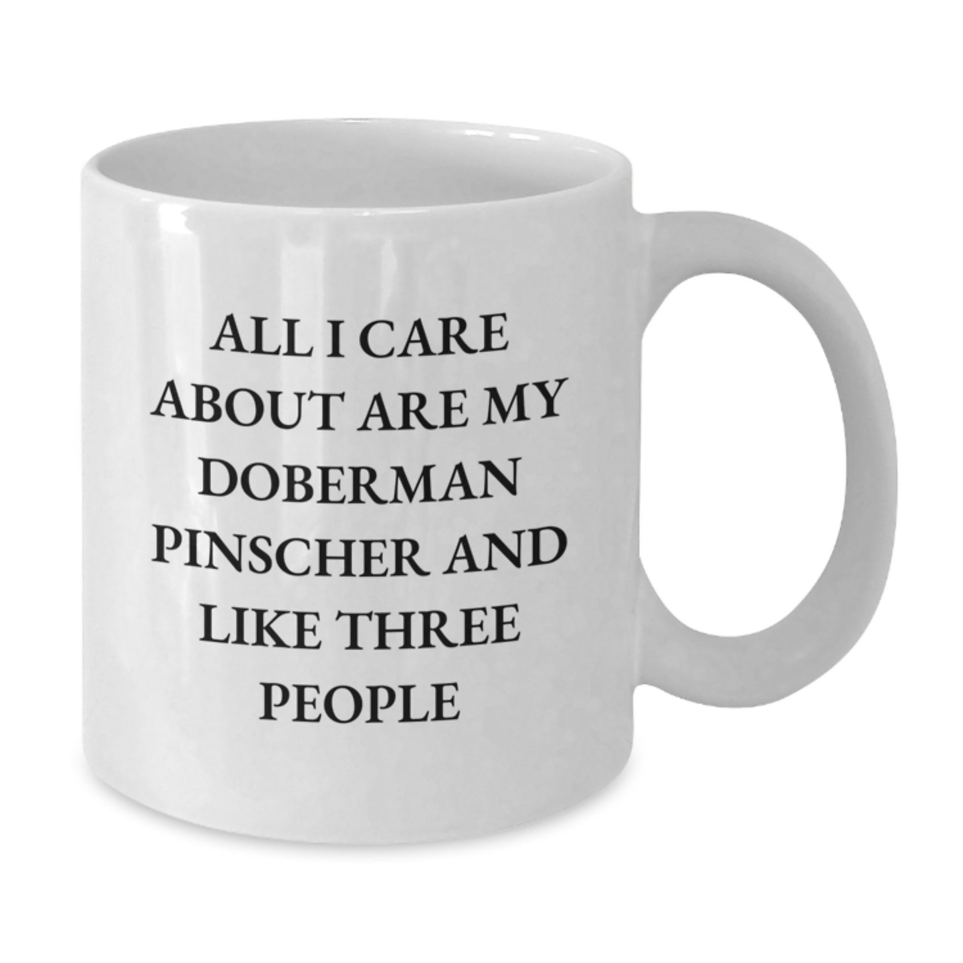 Funny Doberman Pinscher Dog Lovers Gifts from Friends for Birthday, All I Care About Is My Doberman Pinscher and Like Three People Quote White Coffee Mug - Additional