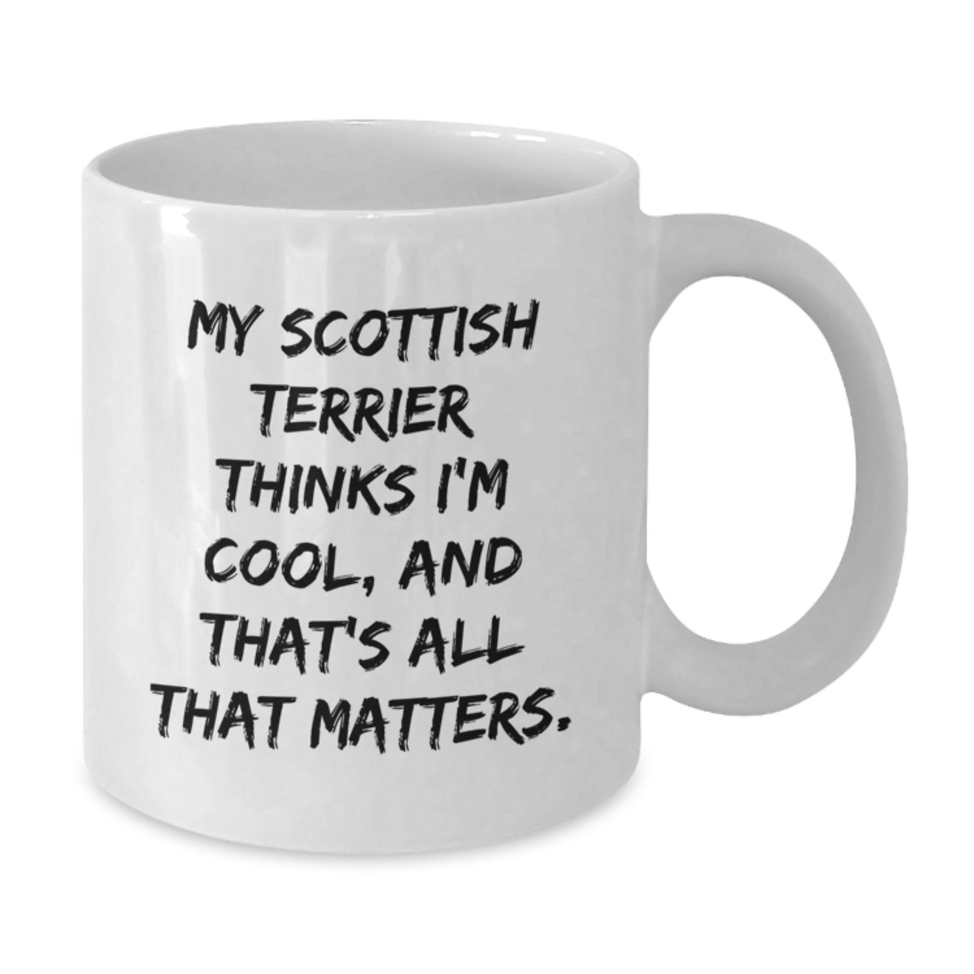 Funny Scottish Terrier Dog Lover Gifts, Gifts from Family to Scottish Terrier Dog, White Coffee Mug, 'My Scottish Terrier Thinks I'm Cool, And That's All That Matters.' - Additional