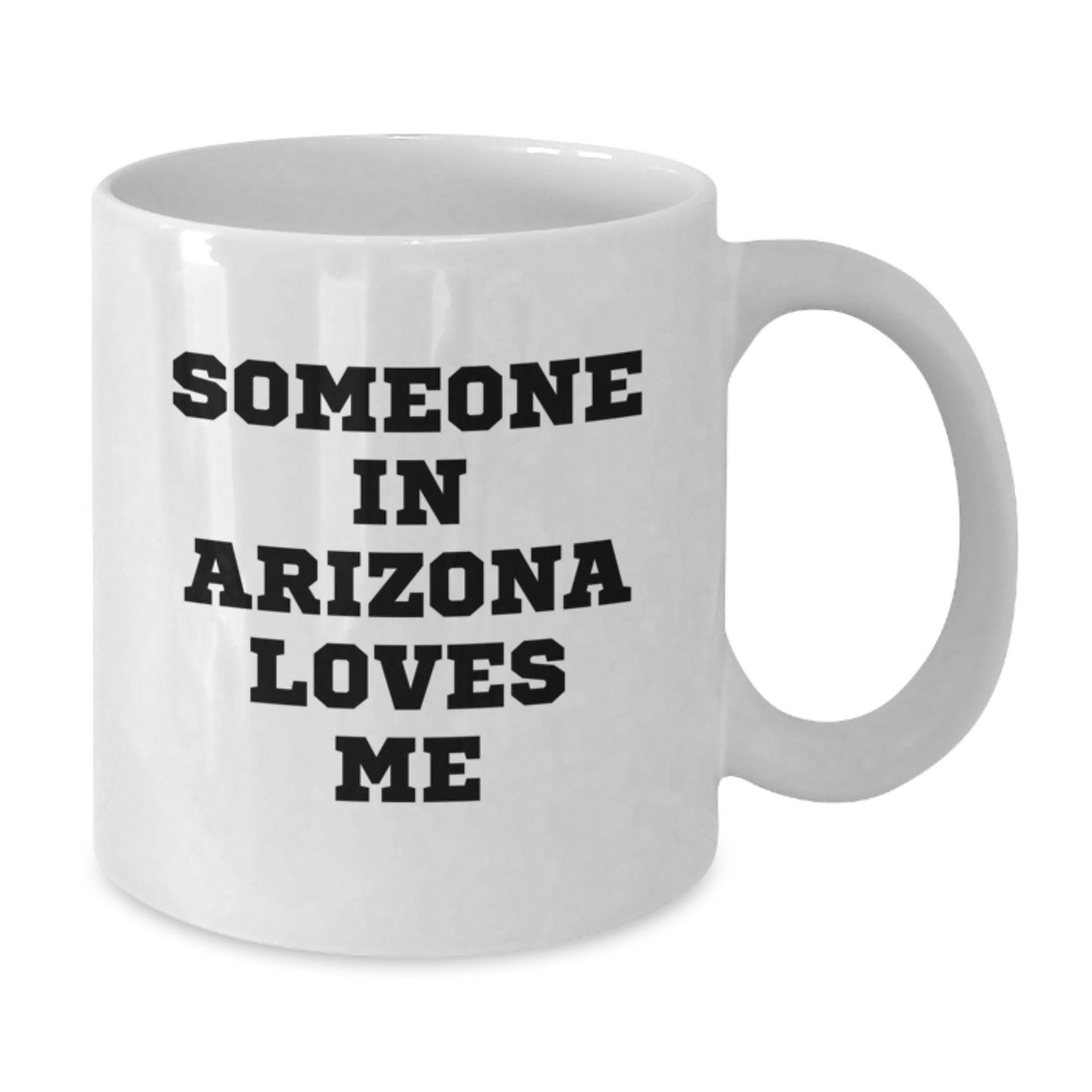 Arizona Lovers Funny White Coffee Mug, Someone In Arizona Loves Me, Birthday Unique Gifts from Friends, 11oz or 15oz, Ceramic, Microwave and Dishwasher Safe - Additional